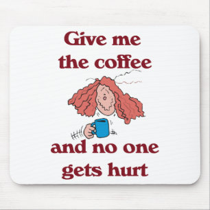 Tapis De Souris Donnez-moi le café et personne obtient Mousepad