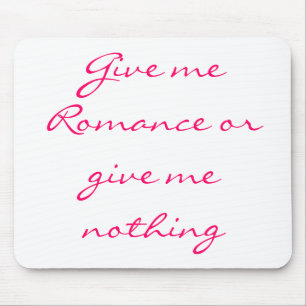 Tapis De Souris Donnez-moi Romance ou ne me donnez rien de mousepa