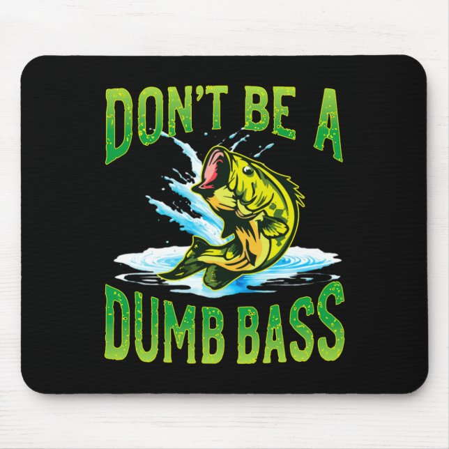 Tapis De Souris Dont Be A Dumb B Fishing  (Devant)