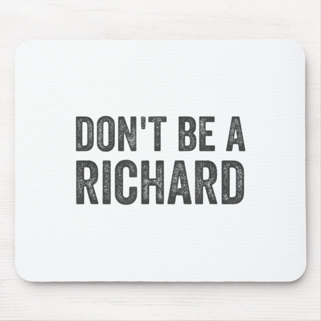 Tapis De Souris Dont Be A Richard Shirt Funny Adult Humor Pun Sayi (Devant)
