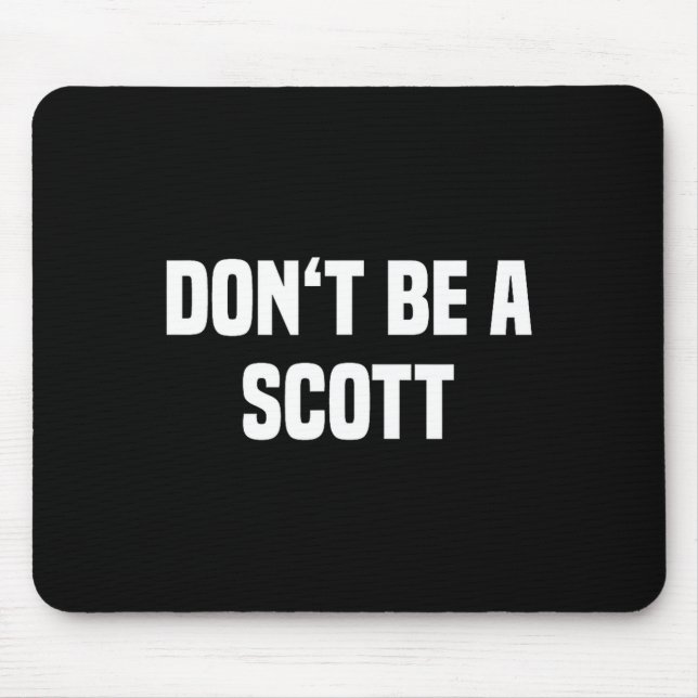Tapis De Souris Dont Be A Scott - Funny Name  (Devant)