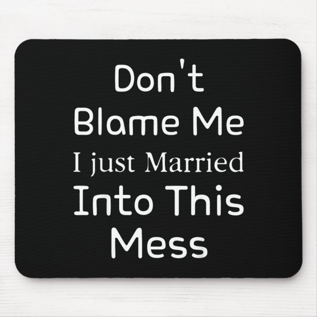 Tapis De Souris Don't Blame Me I Just Married Into This Mess, Funn (Devant)