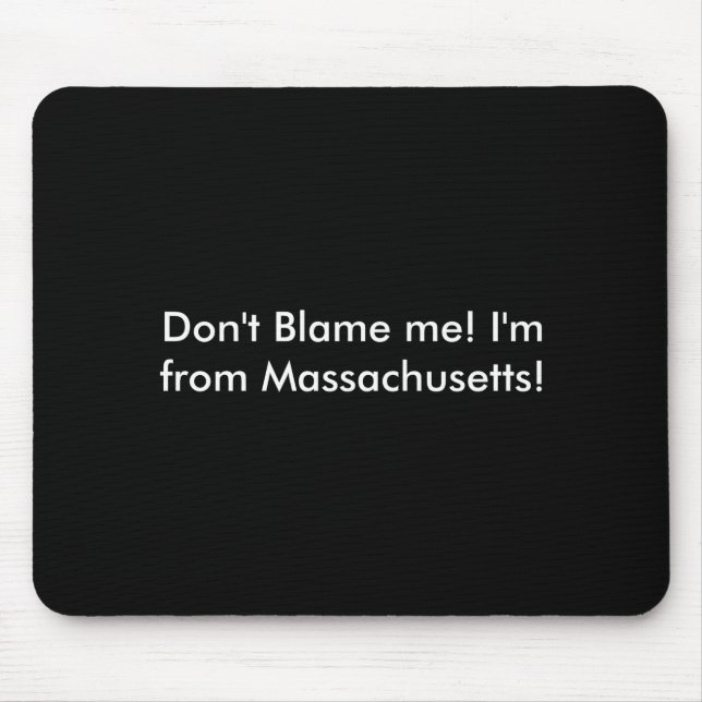 Tapis De Souris Dont Blame Me Im From Machusetts  (Devant)