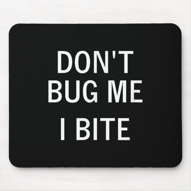 Tapis De Souris Don't Bug Me I Bite, Sarcastic, Funny, Joke, Famil (Devant)
