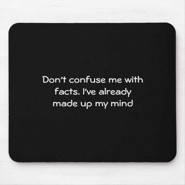 Tapis De Souris Dont Confuse Me With Facts  (Devant)