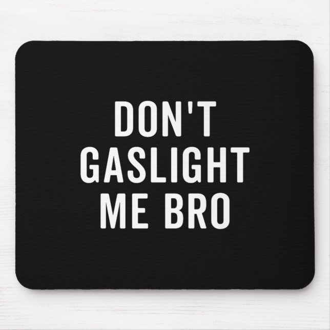 Tapis De Souris Don't Gaslight Me Bro Narcissist Survivor Quote Sa (Devant)