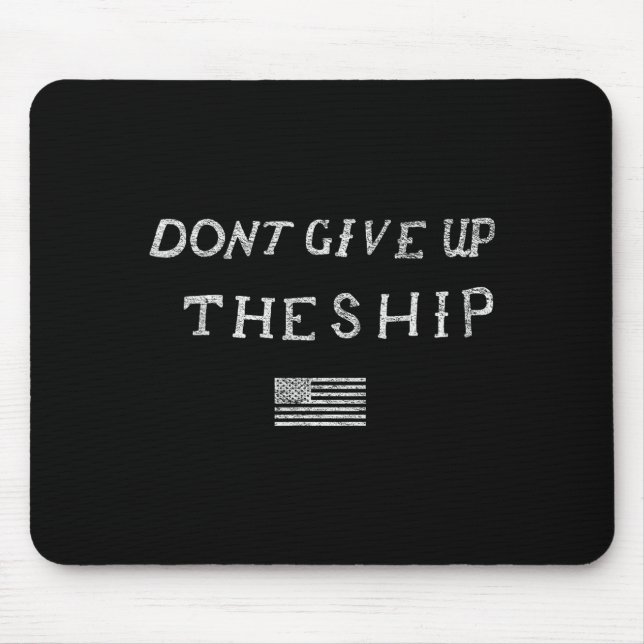 Tapis De Souris Dont Give Up The Ship Us Flag Don't Patriot Indepe (Devant)