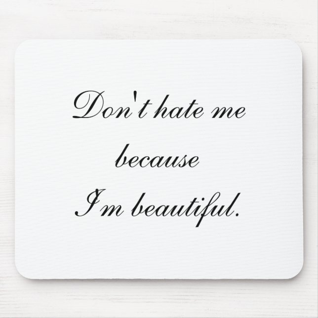 Tapis De Souris Dont Hate Me Because Im Beautiful  (Devant)