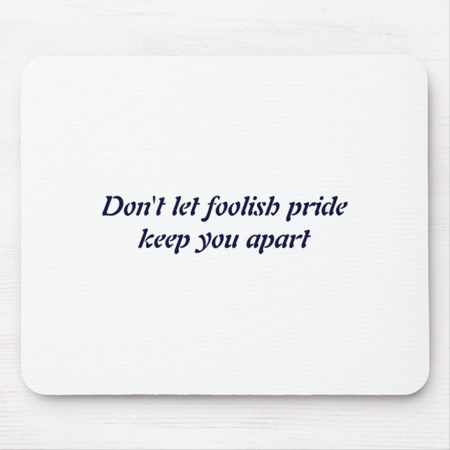 Tapis De Souris Dont Let Foolish Pride  (Devant)
