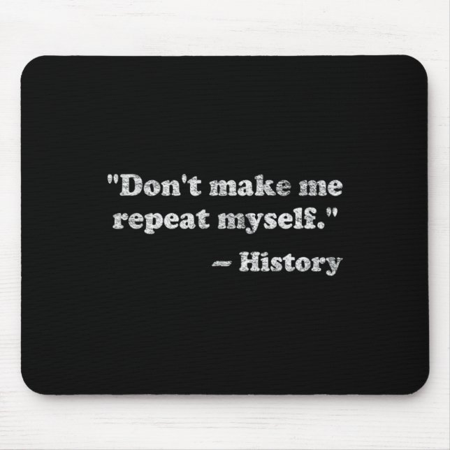 Tapis De Souris Dont Let Me Repeat Myself History _1  (Devant)