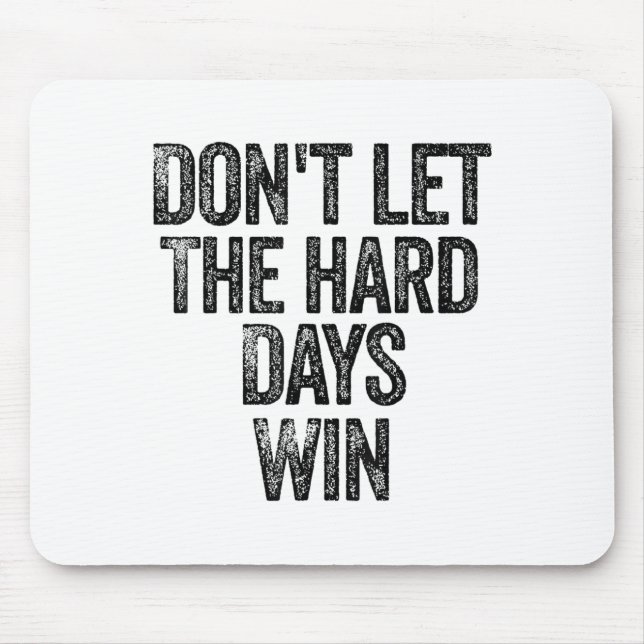 Tapis De Souris Don't Let The Hard Days Win Motivational  (Devant)