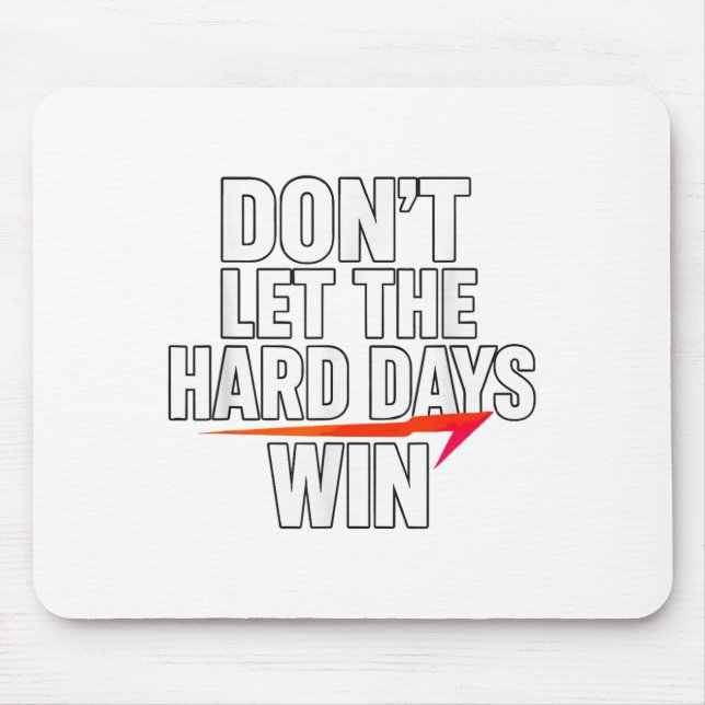 Tapis De Souris Don't Let The Hard Days Win Motivational For Resil (Devant)