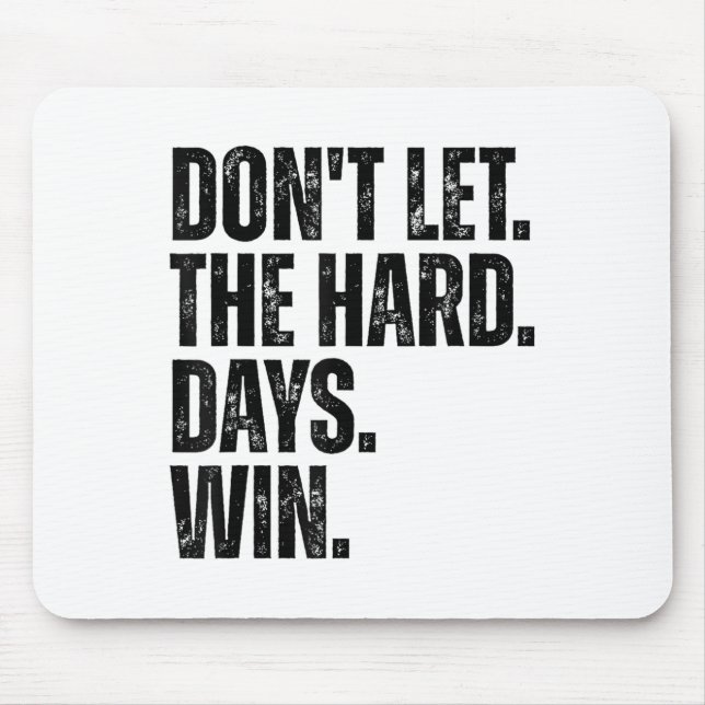 Tapis De Souris Don't Let The Hard Days Win Motivational Tee  (Devant)