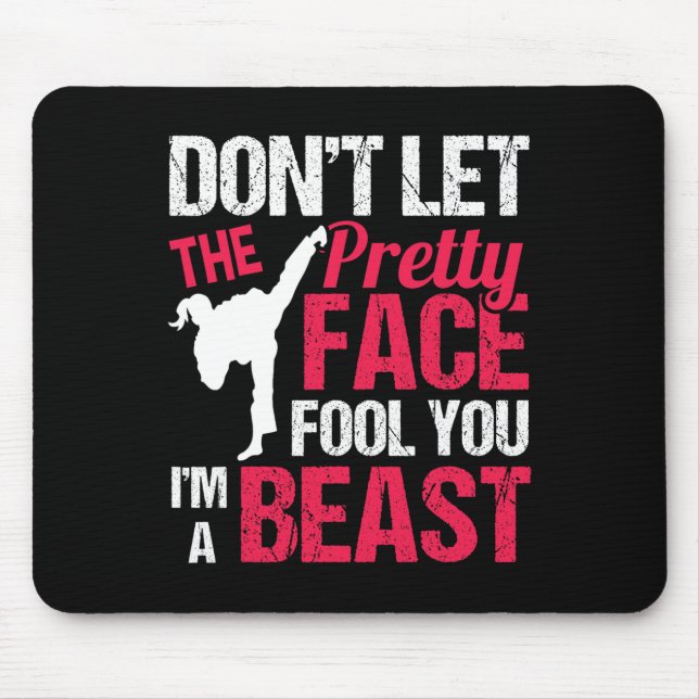 Tapis De Souris Dont Let The Pretty Face Fool You Im Beast Karate  (Devant)