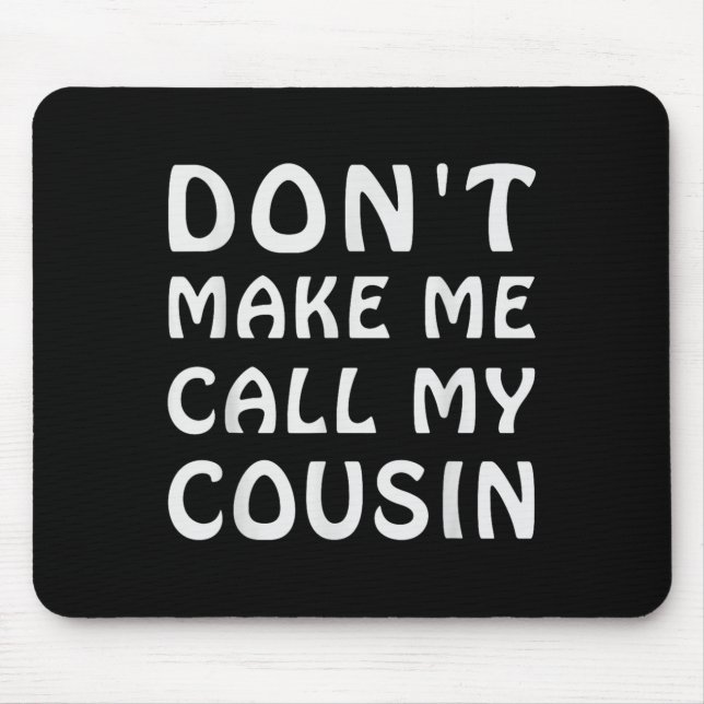 Tapis De Souris Don't Make Me Call My Cousin Funny Cousins Crew Si (Devant)