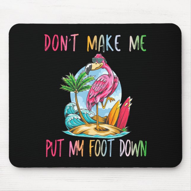 Tapis De Souris Dont Make Me Put My Foot Down Flamingo Summer Funn (Devant)