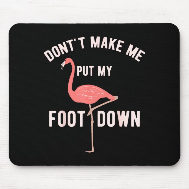 Tapis De Souris Don't Make Me Put My Foot Down Funny Flamingo  (Devant)
