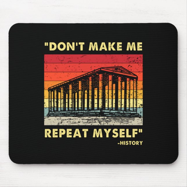 Tapis De Souris Dont Make Me Repeat Myself Funny History Lover  (Devant)