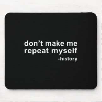 Tapis De Souris Don't Make Me Repeat Myself - History 