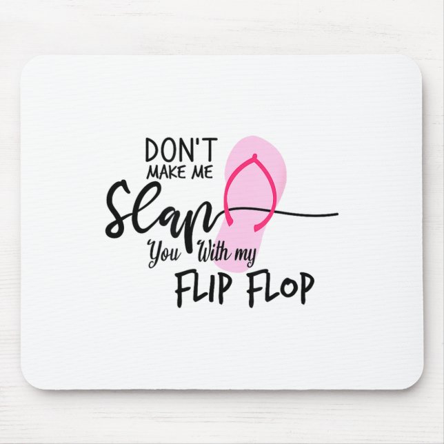 Tapis De Souris Dont Make Me Slap You With My Flip Flop Funny Woma (Devant)