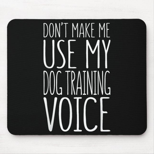 Tapis De Souris Don't Make Me Use My Dog Training Voice Shirt Dog  (Devant)