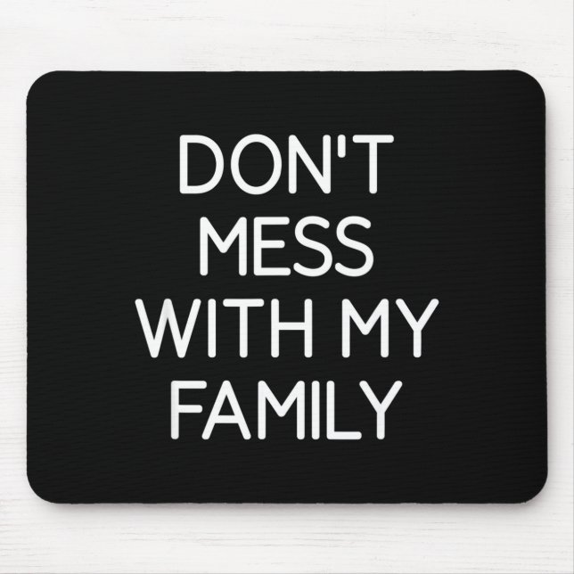 Tapis De Souris Don't Mess With My Family, Funny, Jokes, Sarcastic (Devant)