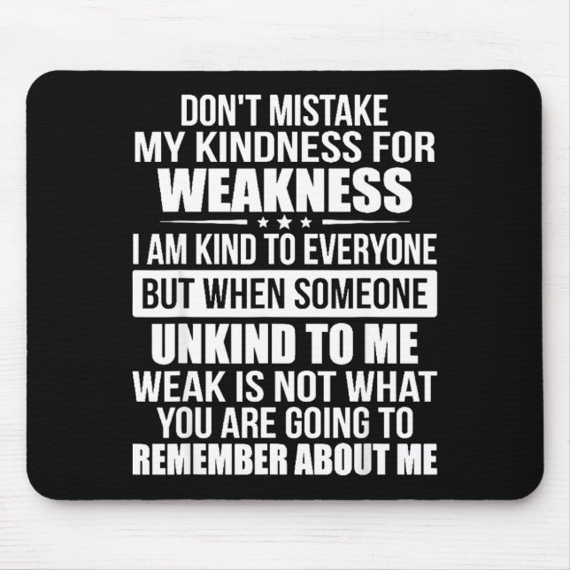 Tapis De Souris Don't Mistake My Kindness For Weakness  (Devant)