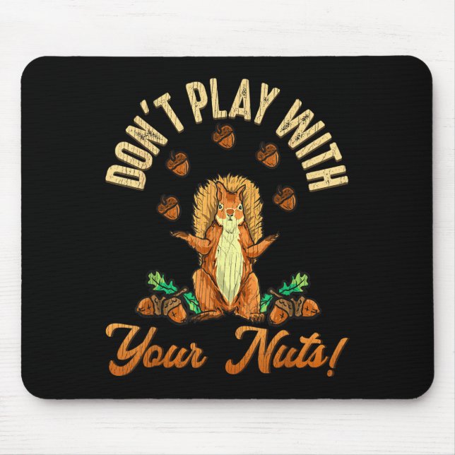 Tapis De Souris Don't Play With Your Nuts Squirrel  (Devant)