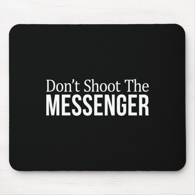 Tapis De Souris Don't Shoot The Messenger -  (Devant)