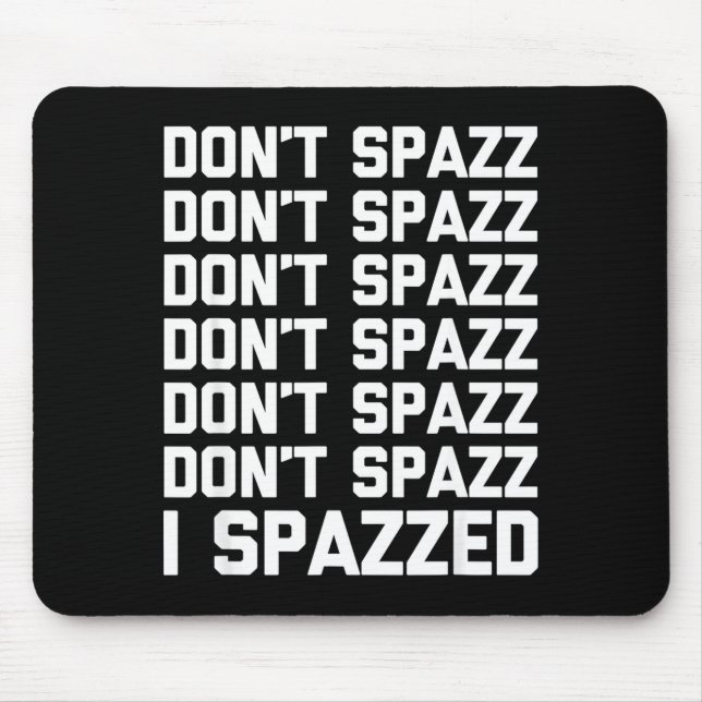 Tapis De Souris Don't Spazz (i Spazzed) - Funny Saying Sarcastic N (Devant)