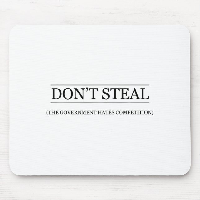 Tapis De Souris Don't Steal - The Government Hates The Competition (Devant)