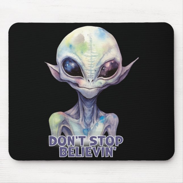 Tapis De Souris Dont Stop Believin Believe In Aliens  (Devant)