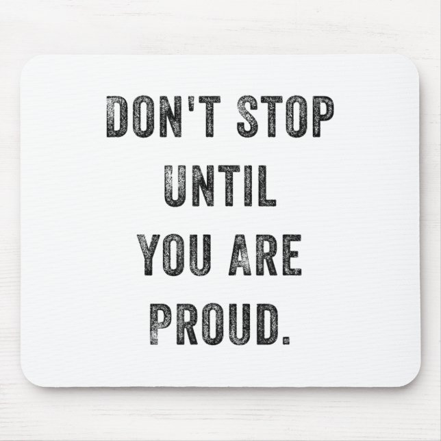 Tapis De Souris Don't Stop Until You Are Proud Insrational Motivat (Devant)