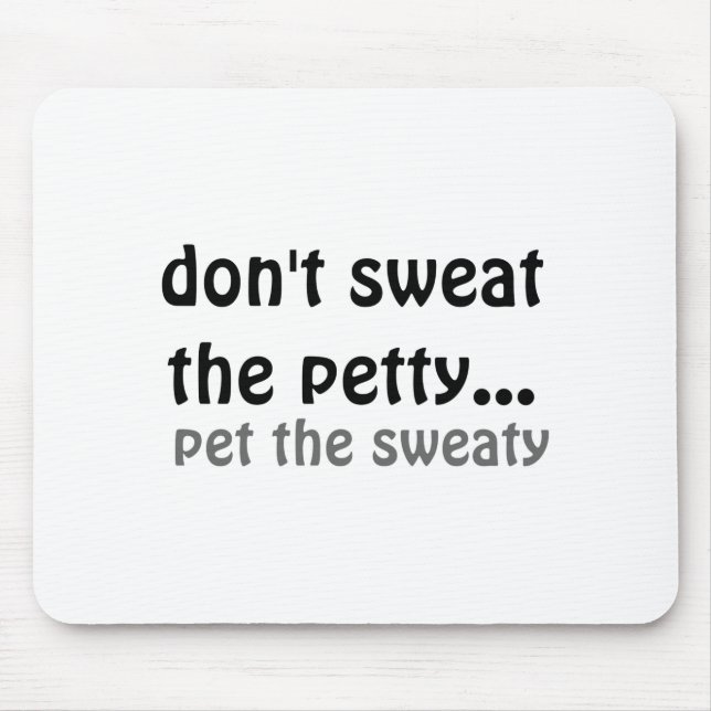 Tapis De Souris Dont Sweat The Petty Pet The Sweaty  (Devant)