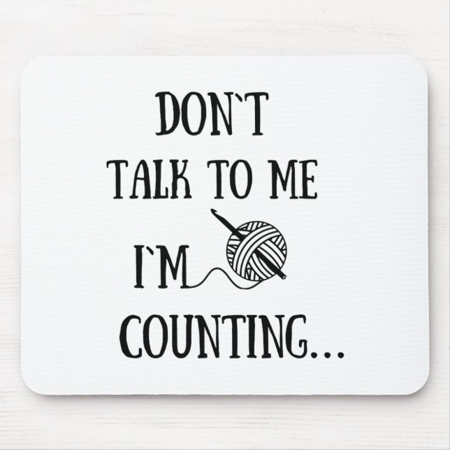 Tapis De Souris Dont Talk To Me Im Counting Funny Crochet  (Devant)