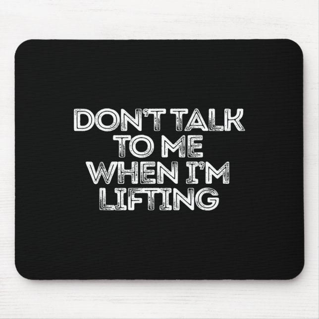 Tapis De Souris Don't Talk To Me When I'm Lifting  (Devant)