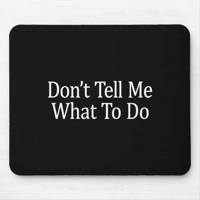 Tapis De Souris Don't Tell Me What To Do -  (Devant)
