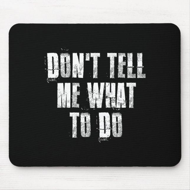 Tapis De Souris Don't Tell Me What To Do Motivational  (Devant)