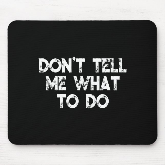 Tapis De Souris Don't Tell Me What To Do Motivational Saying  (Devant)