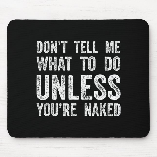 Tapis De Souris Don't Tell Me What To Do Unless You're  (Devant)