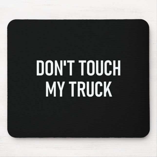 Tapis De Souris Don't Touch My Truck, Funny, Jokes, Sarcastic Sayi (Devant)