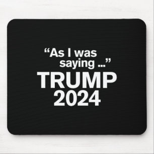 Tapis De Souris Drôle Comme Je Le Disais Trump 2024 Pour Le Présid