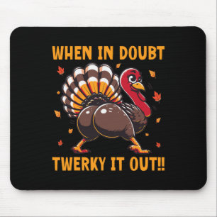 Tapis De Souris Drôle de Thanksgiving Quand on est en doute Twerk