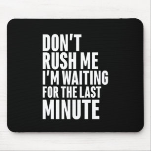 Tapis De Souris Drôle Dernière minute Procrastination Ne me presse