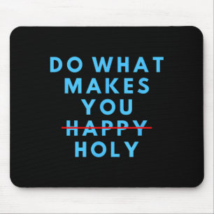 Tapis De Souris Drôle Fais ce qui te rend saint heureux dicton hum