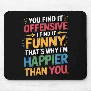 Tapis De Souris Drôle Offensive Humour Sarcastique Happy Feeling Q