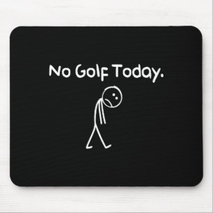 Tapis De Souris Drôle Pas de golf aujourd'hui Triste Stickman Golf