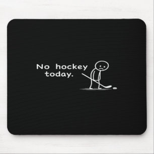 Tapis De Souris Drôle pas de hockey aujourd'hui Humour Sarcastique