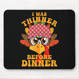 Tapis De Souris Drôle Thanksgiving J'Étais Plus Mince Avant Le Dîn