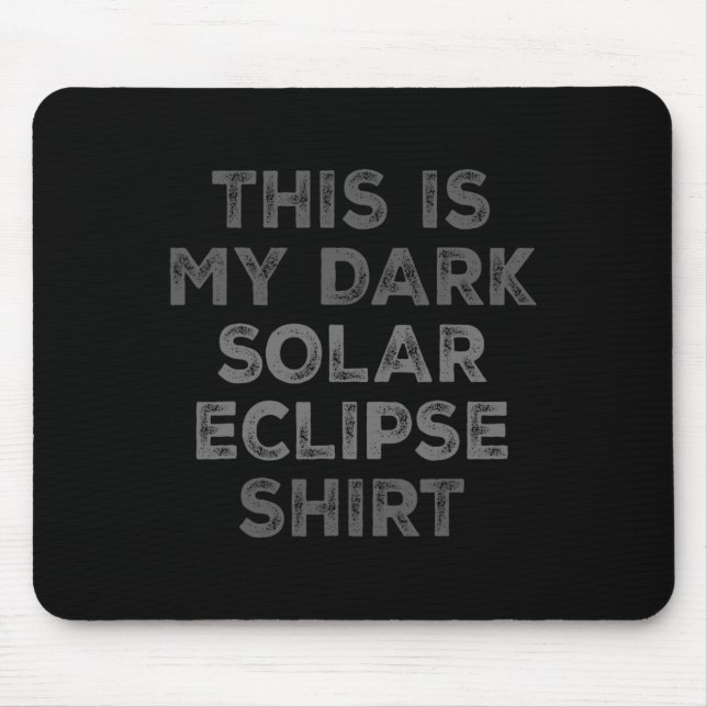 Tapis De Souris Eclipse 2024 Voici Mon Éclipse Solaire Sombre (Devant)